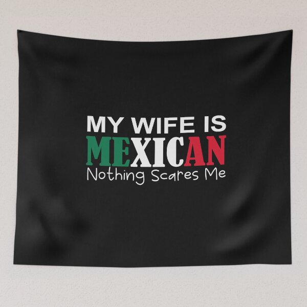 Item preview, My Wife Is Mexican Nothing Scares Me designed and sold by SheIsAQueen.