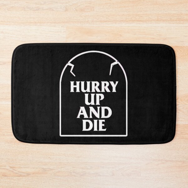 Item preview, Hurry Up And Die designed and sold by TakhaBinahina.