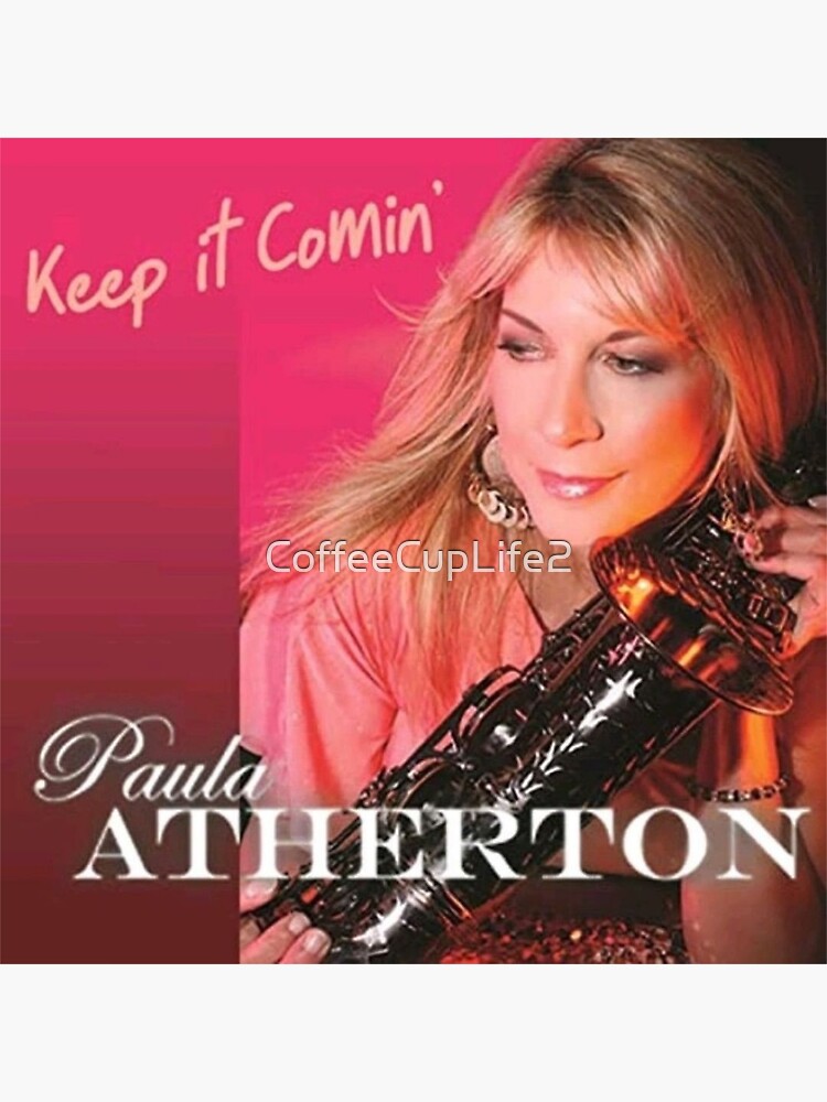 Paula Atherton Keep It Comin' by CoffeeCupLife2