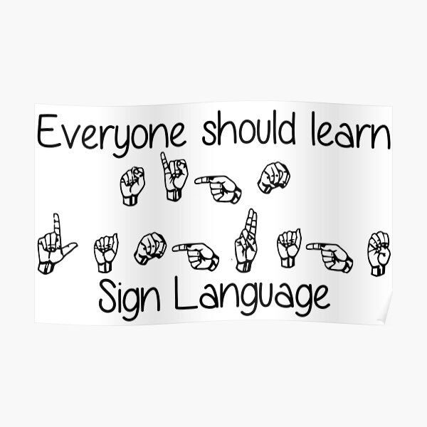 "Everyone Should Learn Sign Language" Poster for Sale by monarchgraphics Redbubble