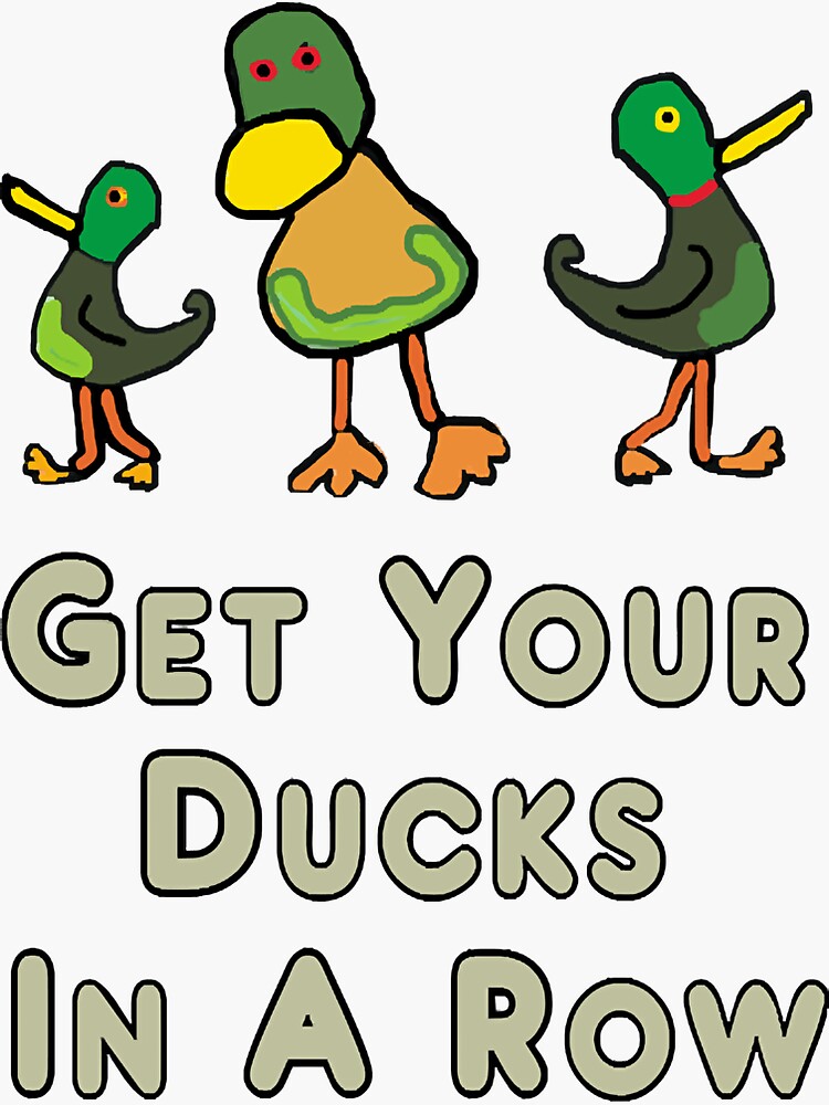 "Get Your Ducks In A Row " Sticker by AshleyRob62836 Redbubble