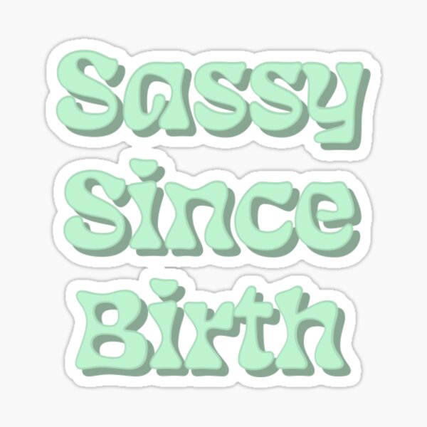 Sassy Since Birth Sticker for Sale by MATDiamonds