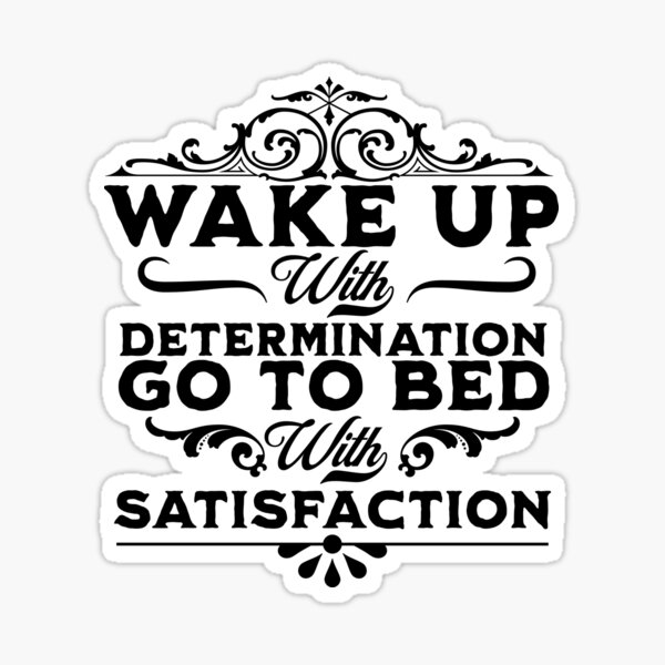 wake-up-with-determination-go-to-bed-with-satisfaction-inspirational