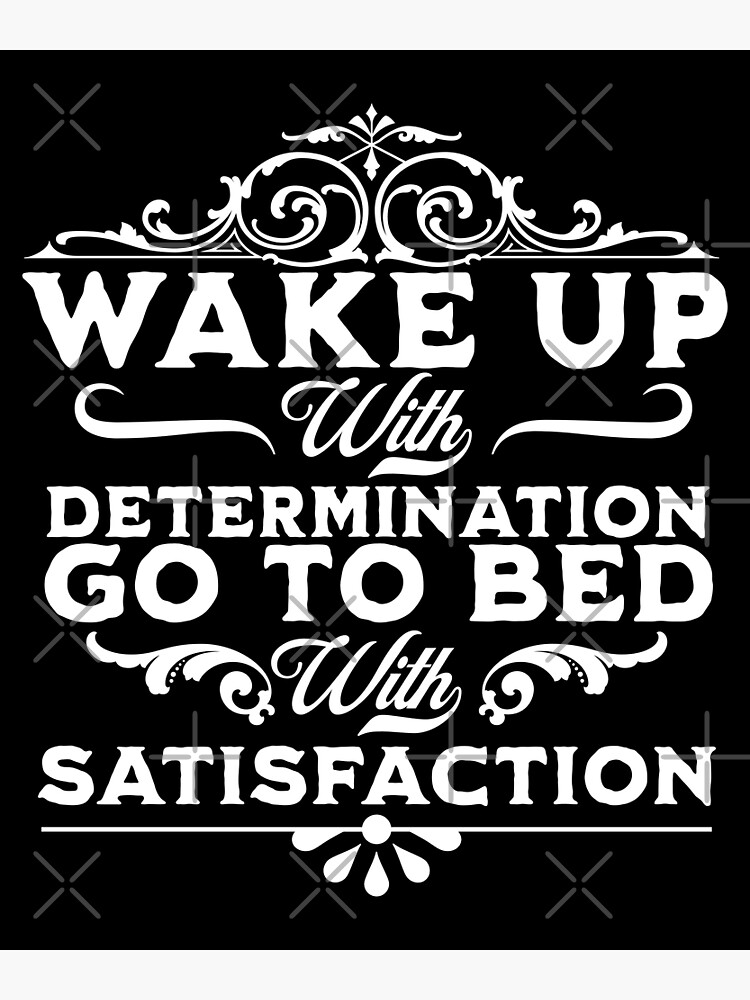 wake-up-with-determination-go-to-bed-with-satisfaction-inspirational