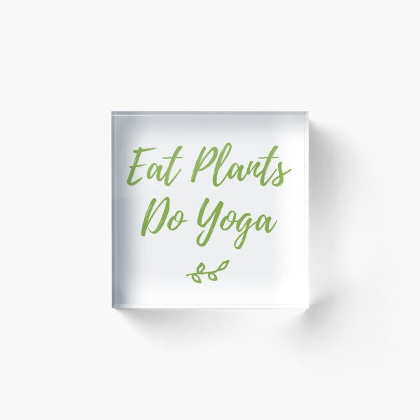 Eat Plants Do Yoga Vegan Shirt Acrylic Block