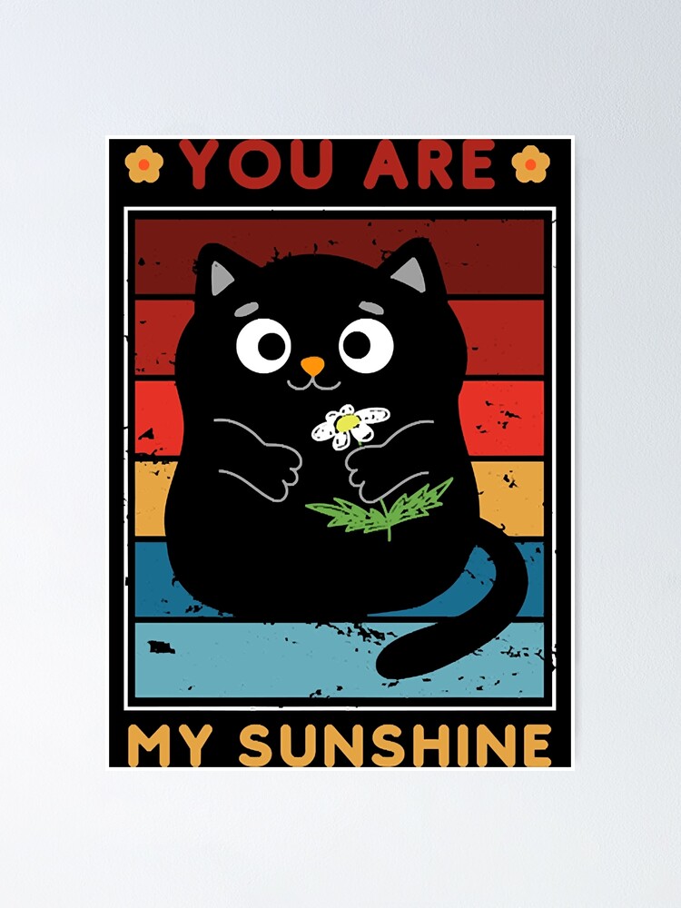 "You are my sunshine cat sunflower " Poster for Sale by TeresaMoo44673 Redbubble