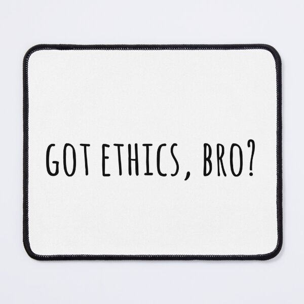 Item preview, Got ethics bro designed and sold by bcbayay designs.