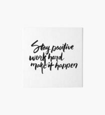 Stay Positive Work Hard Make It Happen Art Board
