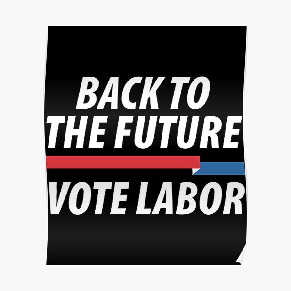 "Back To The Future Vote Labor " Poster for Sale by Destinationr