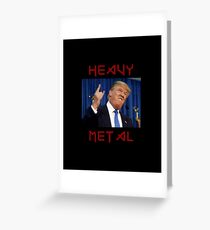 Heavy Trumping Metal! Greeting Card