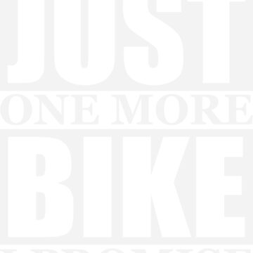 Artwork thumbnail, Just One More Bike I Promise by lolotees