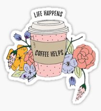 Life Happens.. Coffee Sticker