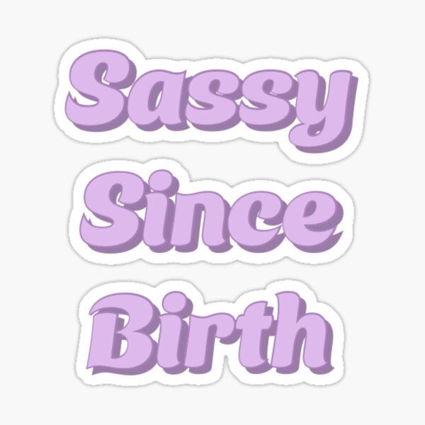 Sassy Since Birth Sticker for Sale by MATDiamonds