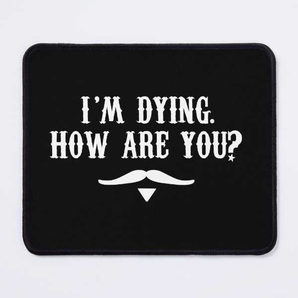 Item preview, I'm Dying How Are You? designed and sold by barrelroll909.