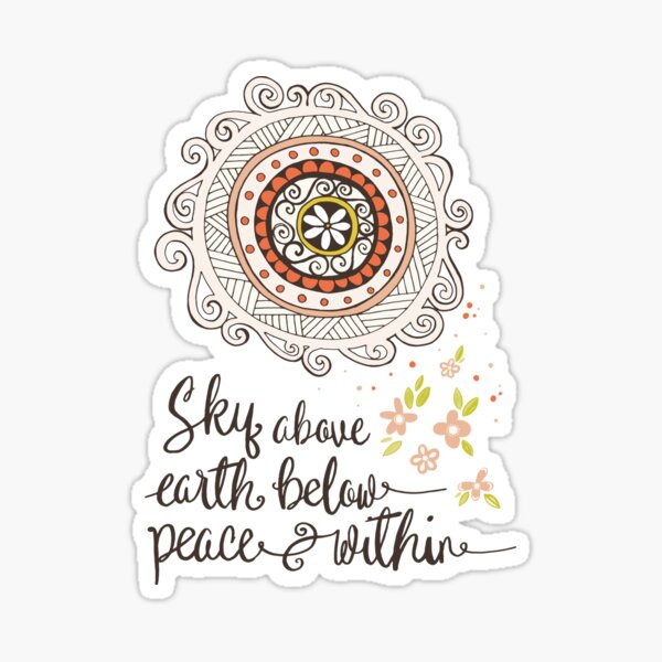 Sky Above, Earth Below, Peace Within. Namaste  Sticker