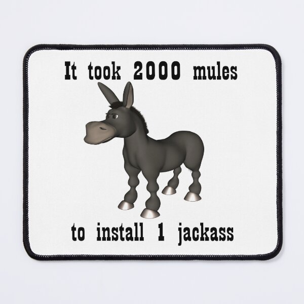 Item preview, It took 2000 mules to install 1 jackass designed and sold by Becky Hunter.