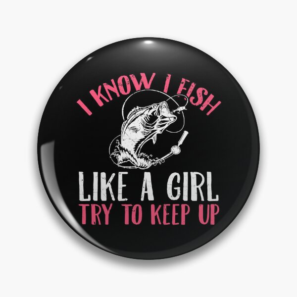 Item preview, I Know I Fish Like A Girl Try to Keep Up Funny Fishing Girls designed and sold by tamara-art.