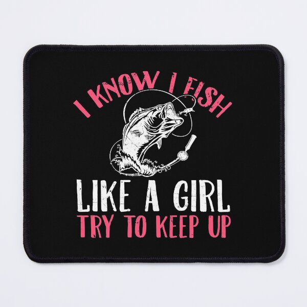 Item preview, I Know I Fish Like A Girl Try to Keep Up Funny Fishing Girls designed and sold by tamara-art.