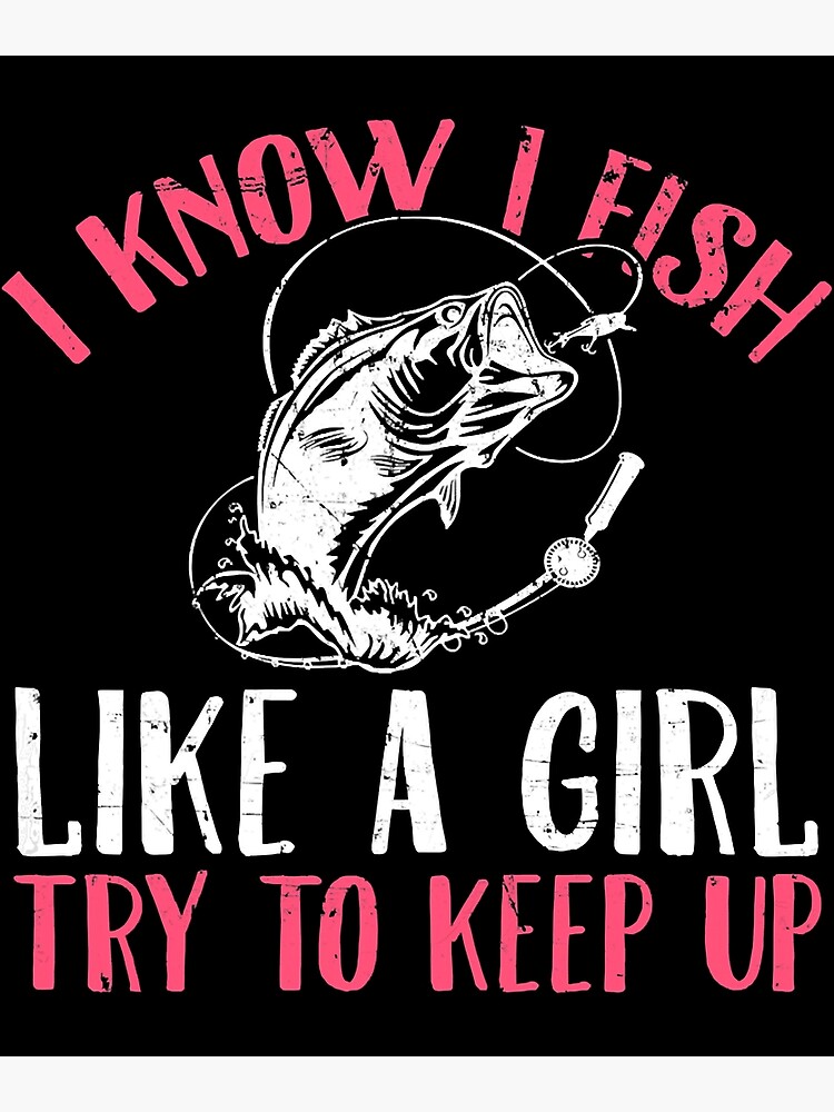  I know I fish like a girl try to keep up funny fishing