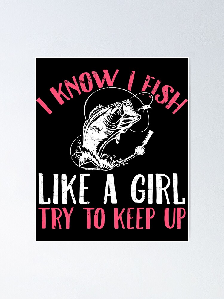  Fish For Girls I Fishing Like A Girl Try To Keep Up
