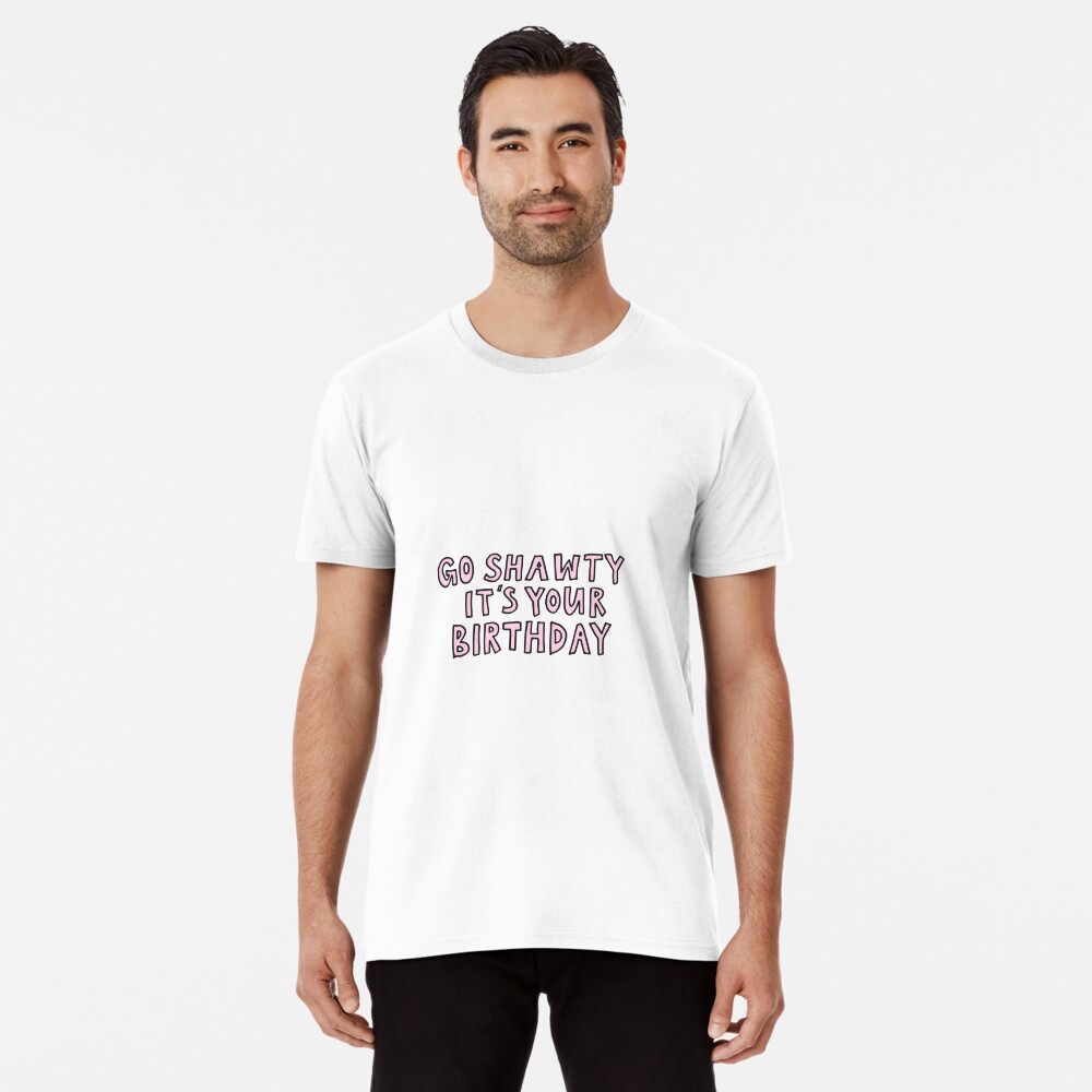 Go Shawty It's Your Birthday Essential T-Shirt for Sale by