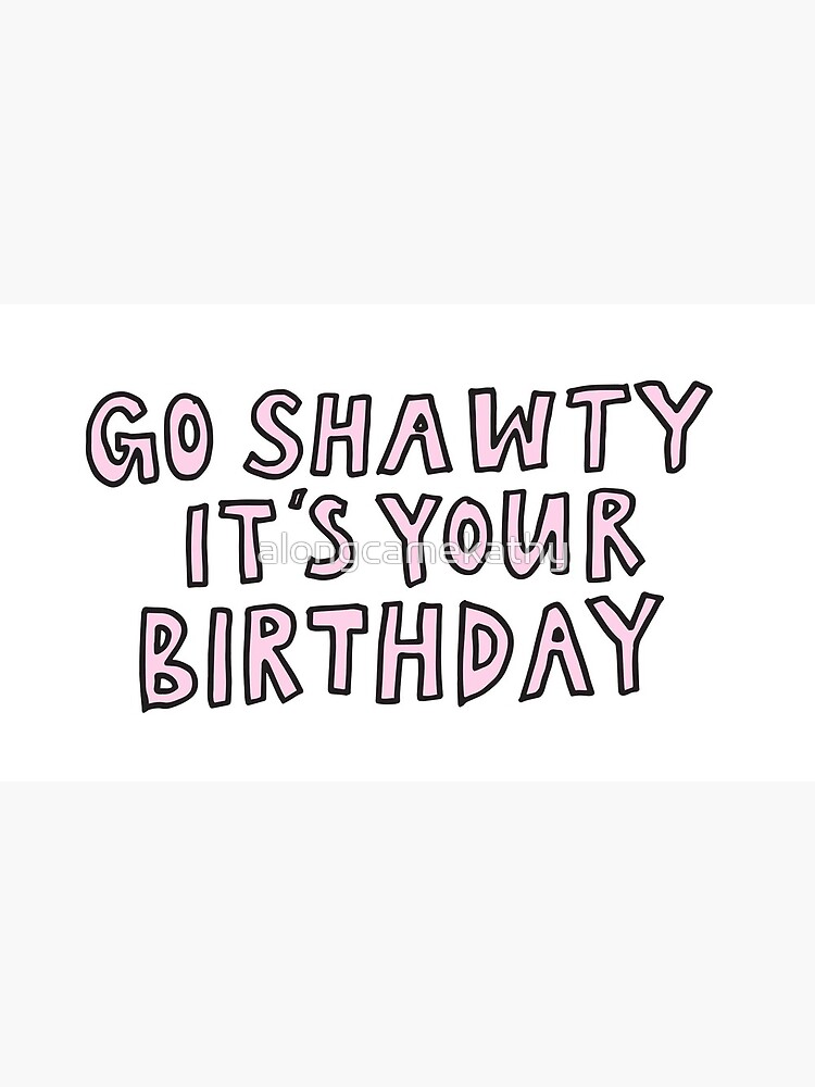 Go Shawty It's Your Birthday | Postcard