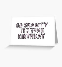 Go Shawty It's Your Birthday Greeting Card