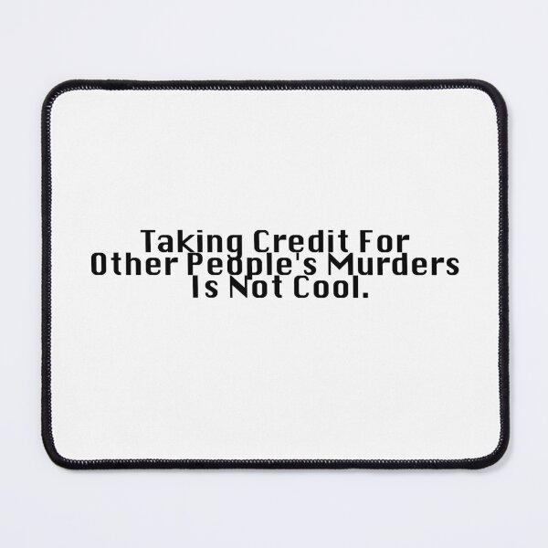 Item preview, "Taking Credit For Other People's Murders Is Not Cool." - Thomas Middleditch designed and sold by Chloe R.