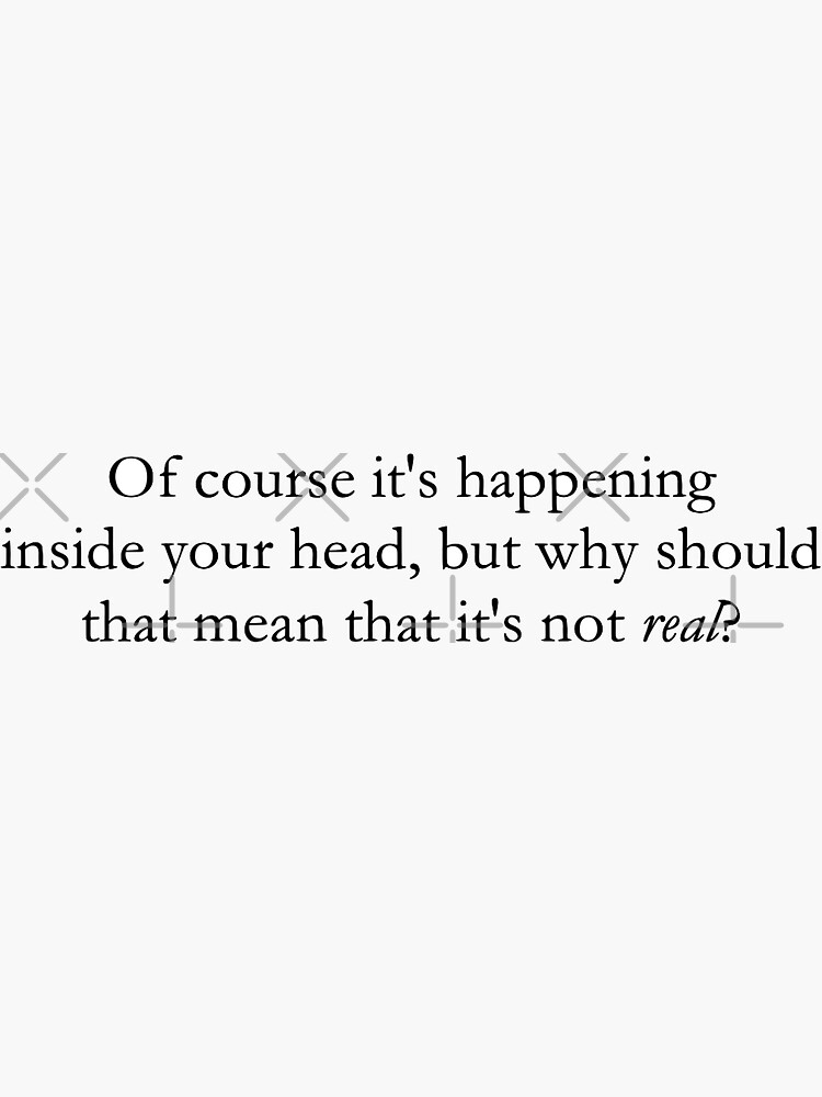 It's happening inside your head