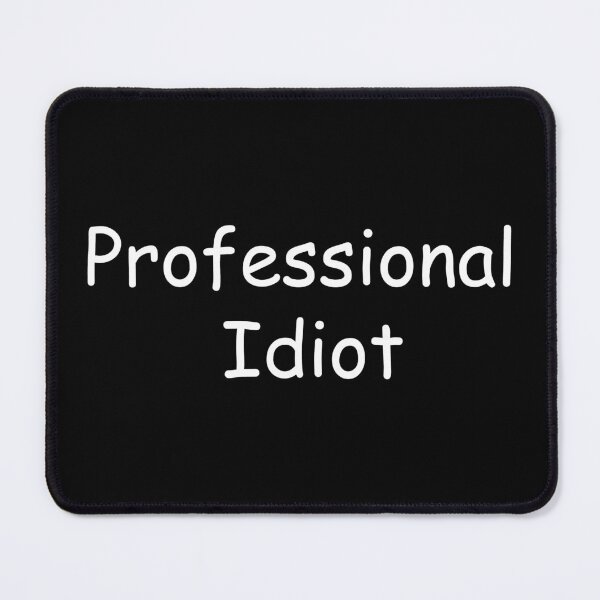 Item preview, Professional Idiot designed and sold by TheTimekeeper.