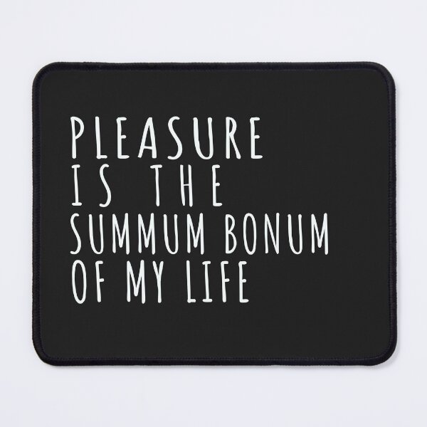 Item preview, Pleasure is the summum bonum of my life- For Epicureans designed and sold by The Bookworm Store.