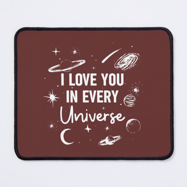 Item preview, I L.o.v.e You In Every U.n.i.v.e.r.s.e so cool the quote  designed and sold by slimeofmusic.