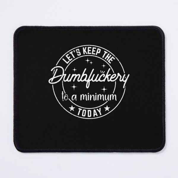 Item preview, Funny Coworker Let's Keep The Dumbfuckery to a Minimum Today designed and sold by osborange.