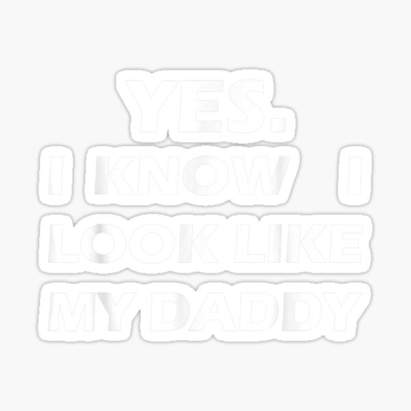 yes-i-know-i-look-like-my-daddy-funny-kids-father-s-day-sticker-by