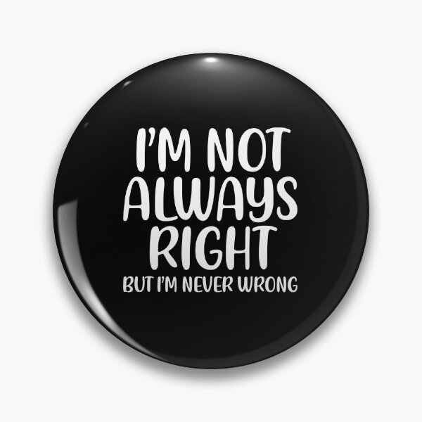 Item preview, I am not always right but I am never wrong designed and sold by corbrand.