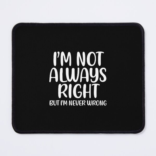 Item preview, I am not always right but I am never wrong designed and sold by corbrand.