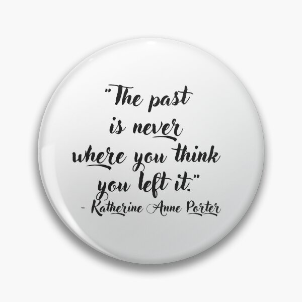 Item preview, "The past is never where you think you left it." - Katherine Anne Porter designed and sold by EnlightParis.