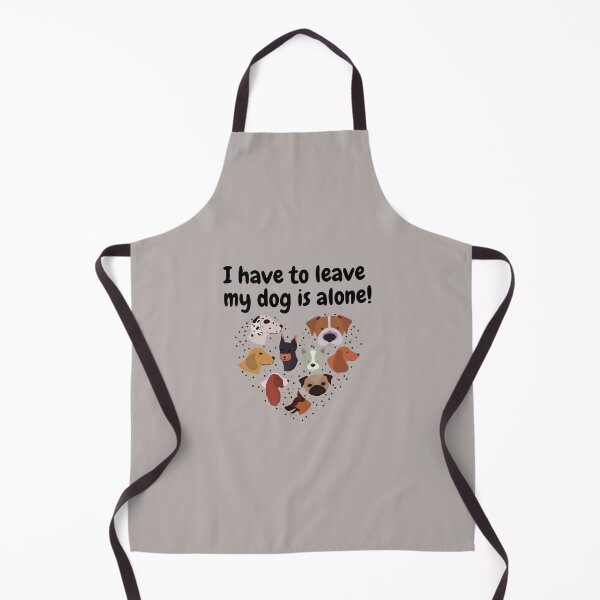 Item preview, I have to leave my dog is alone designed and sold by Souzian.