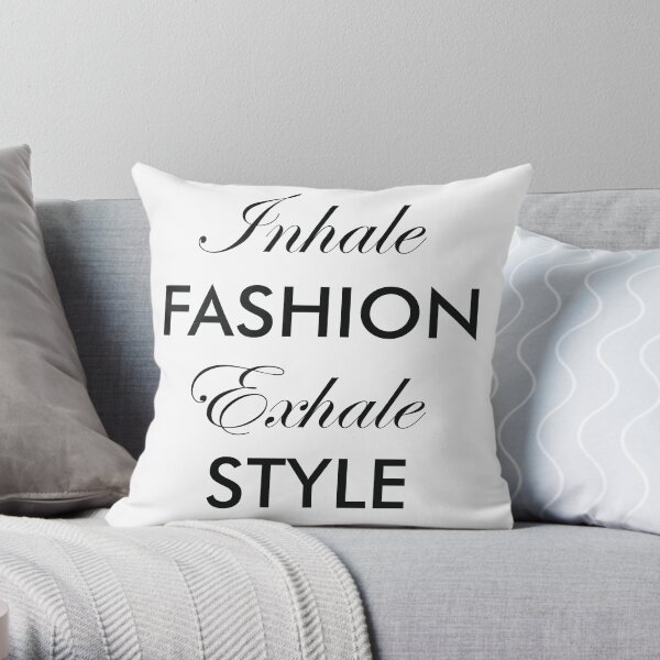 Inhale Fashion Exhale Style Throw Pillow