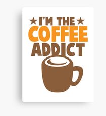 I'm the COFFEE addict Canvas Print