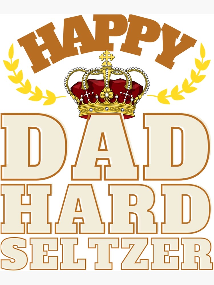 "Happy Dad Hard Seltzer " Photographic Print for Sale by ClassyToddler