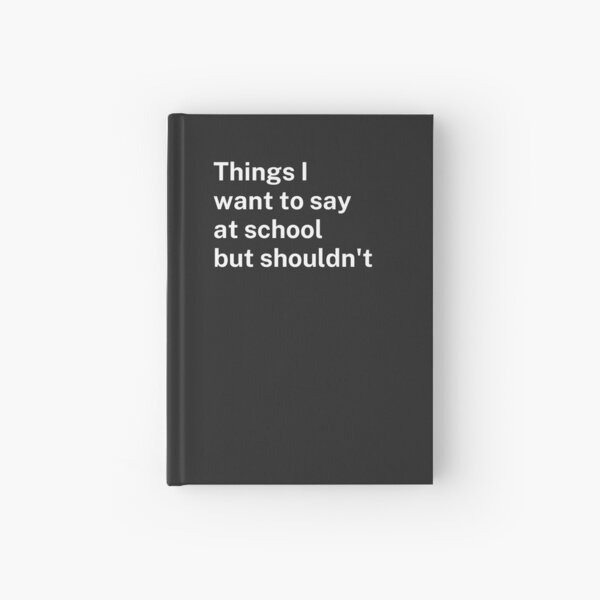 Item preview, Things I want to say at school but shouldn't | Funny university journal and gift for students designed and sold by wtfman.