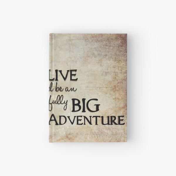 To Live would be an awfully BIG adventure! Hardcover Journal