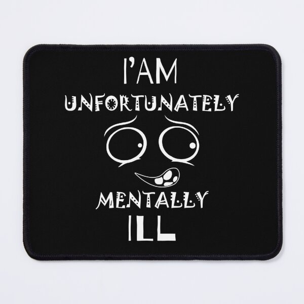 Item preview, i am unfortunately mentally ill  | FUNNY designed and sold by Troy  G Perez.