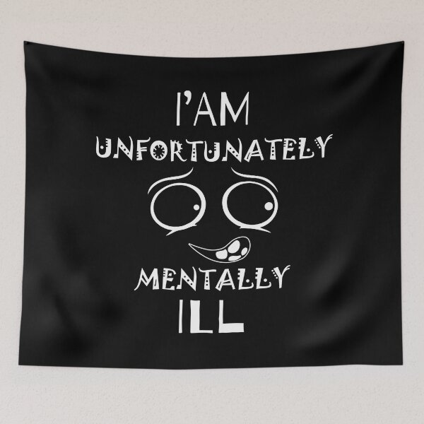 Item preview, i am unfortunately mentally ill | FUNNY designed and sold by Troy G Perez.