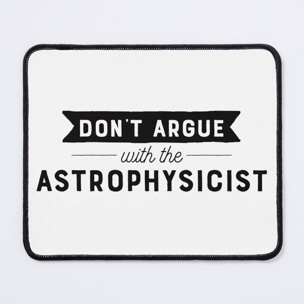 Item preview, Don't Argue With The Astrophysicist designed and sold by teesaurus.