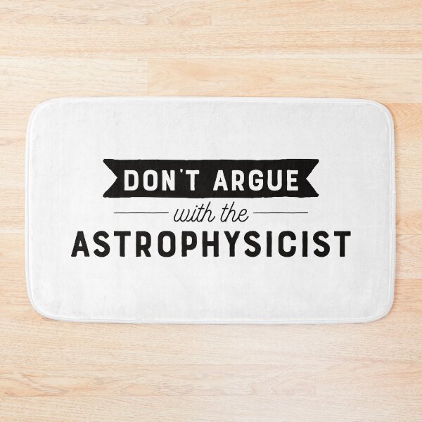 Item preview, Don't Argue With The Astrophysicist designed and sold by teesaurus.