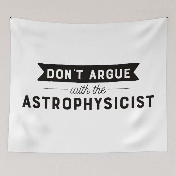 Item preview, Don't Argue With The Astrophysicist designed and sold by teesaurus.