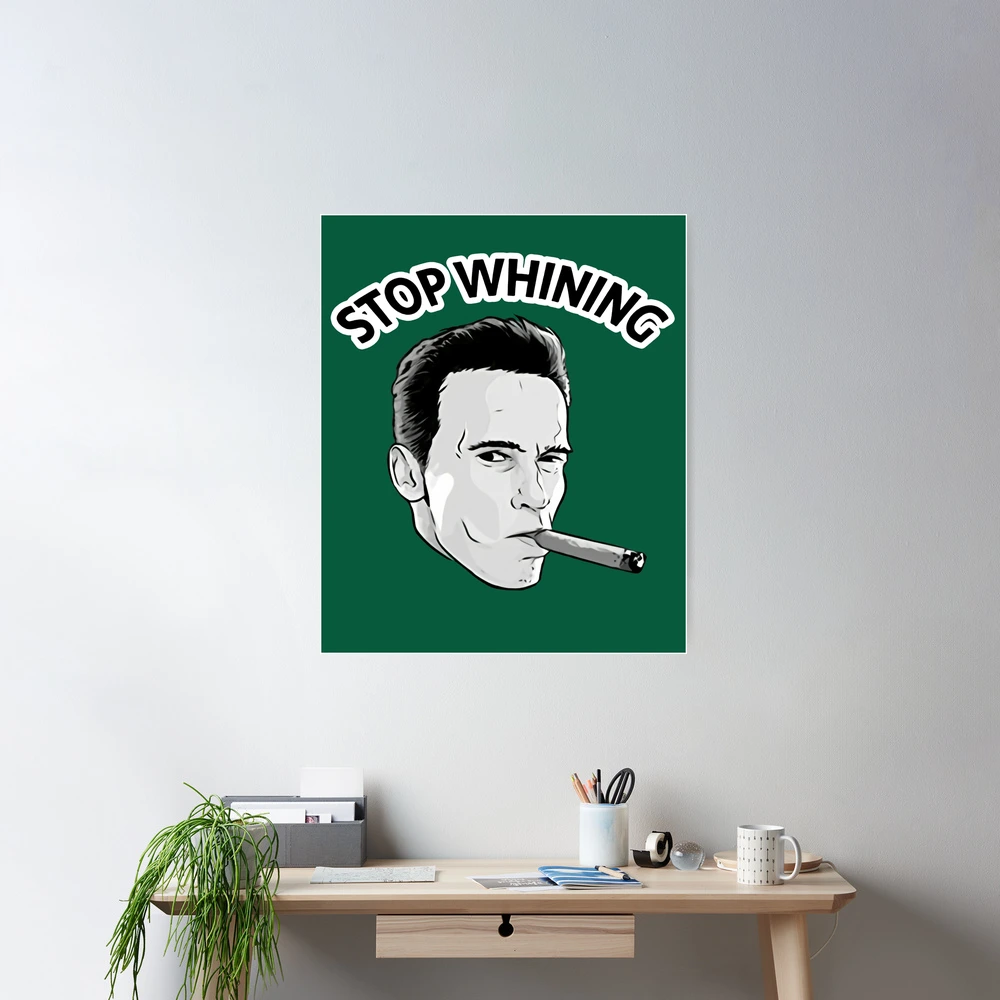 Stop Whining Arnold Schwarzenegger Poster for Sale by BLONDEDESERT |  Redbubble