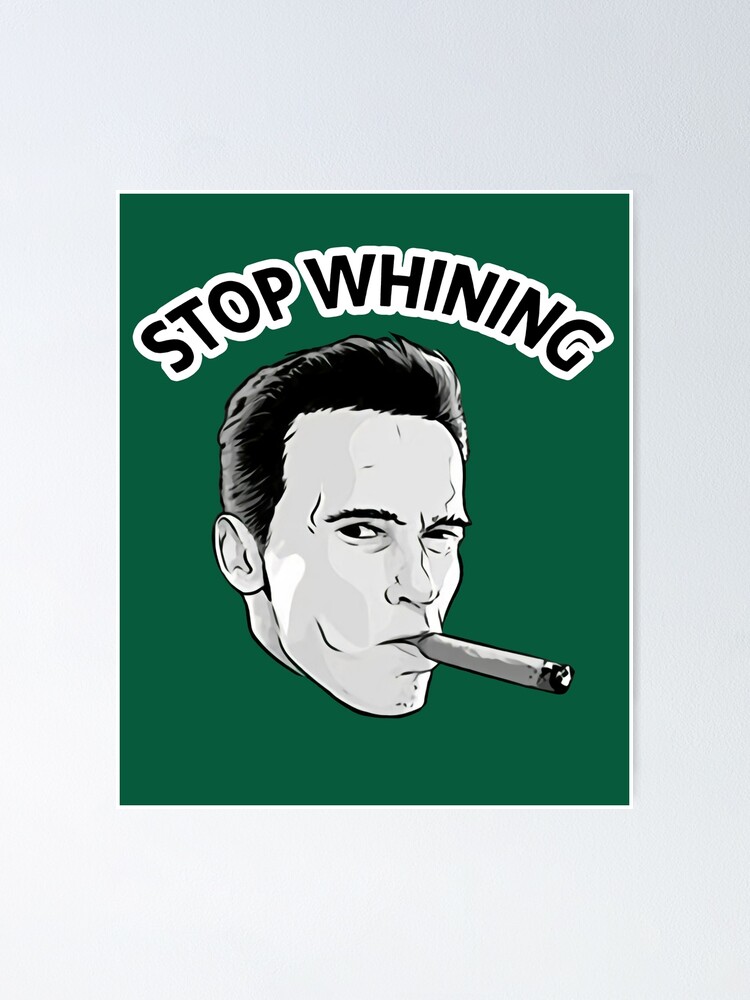 "Stop Whining Arnold Schwarzenegger" Poster for Sale by BLONDEDESERT